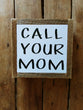 Call your mom.
