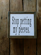 Stop petting my peeves.