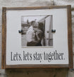 Let's, let's stay together.