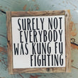 Surely not everybody was Kung Fu fighting.